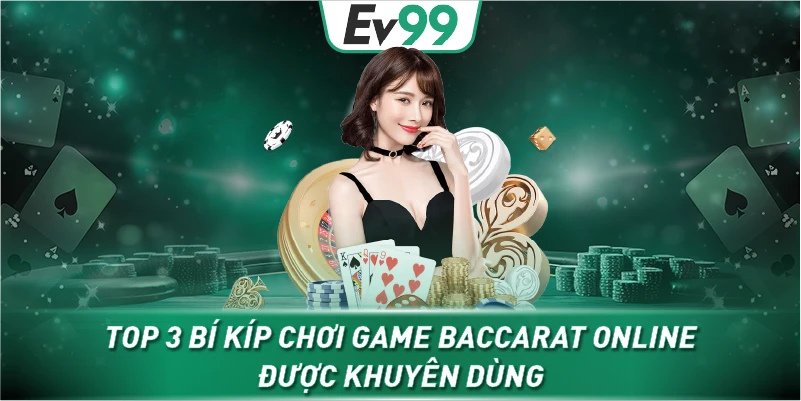 Top 3 bí kíp chơi game Baccarat online được khuyên dùng